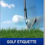 Golf Etiquette – The Unwritten Rules